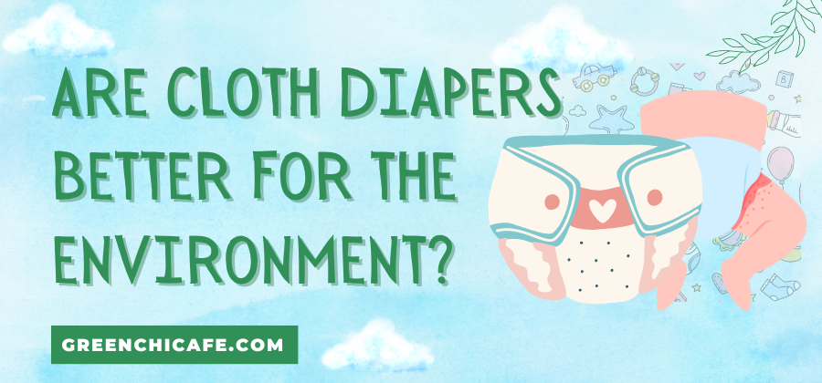 Are Cloth Diapers Better for the Environment?