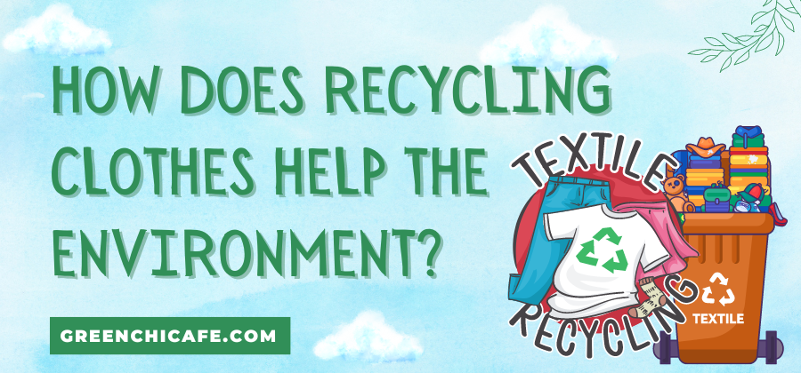 How Does Recycling Clothes Help the Environment