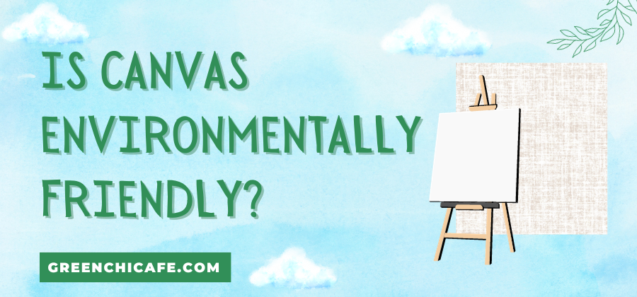 Is Canvas Environmentally Friendly? The Truth Behind This Versatile Fabric