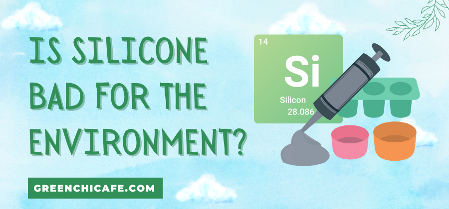 Is Silicone Bad for the Environment