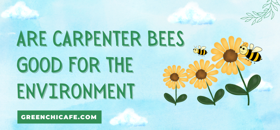 are carpenter bees good for the environment