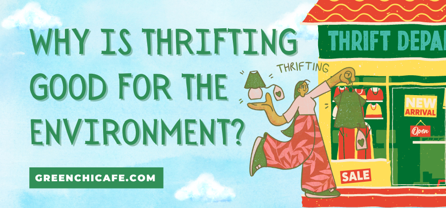 Why is Thrifting Good for the Environment? (Save Money and Save the Planet)