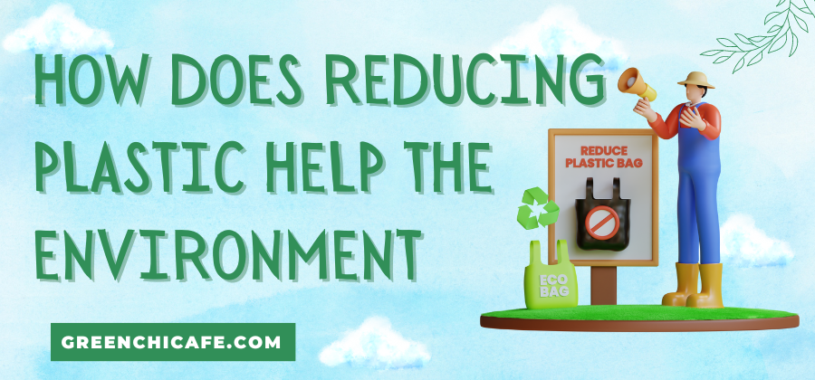 how does reducing plastic help the environment
