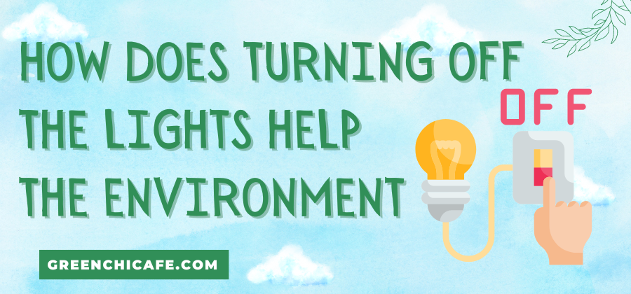 how does turning off the lights help the environment