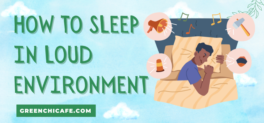how to sleep in loud environment