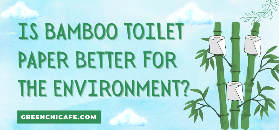 is bamboo toilet paper better for the environment