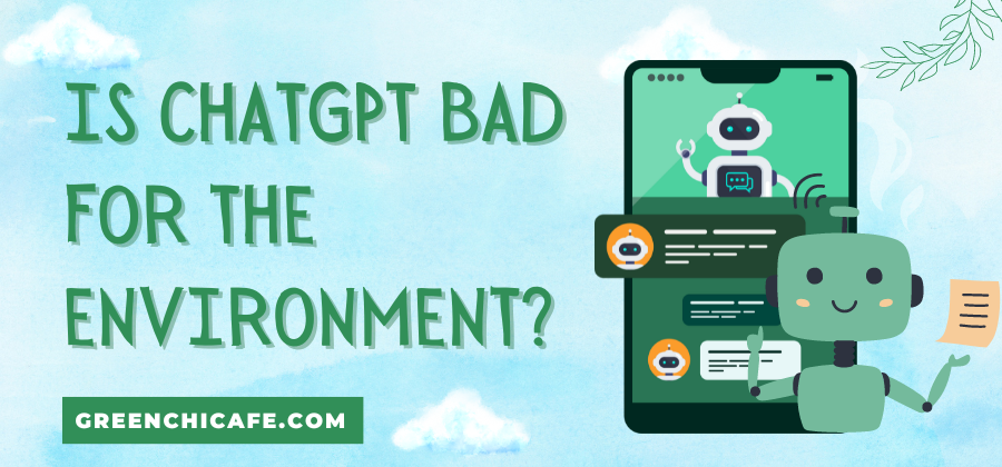 is chatgpt bad for the environment