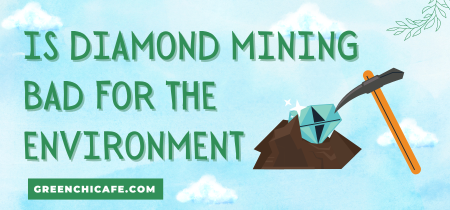 Is Diamond Mining Bad for the Environment? The Crystal Truth About This Gem