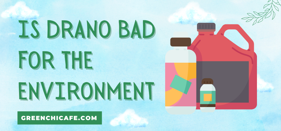 is drano bad for the environment