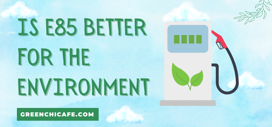 is e85 better for the environment