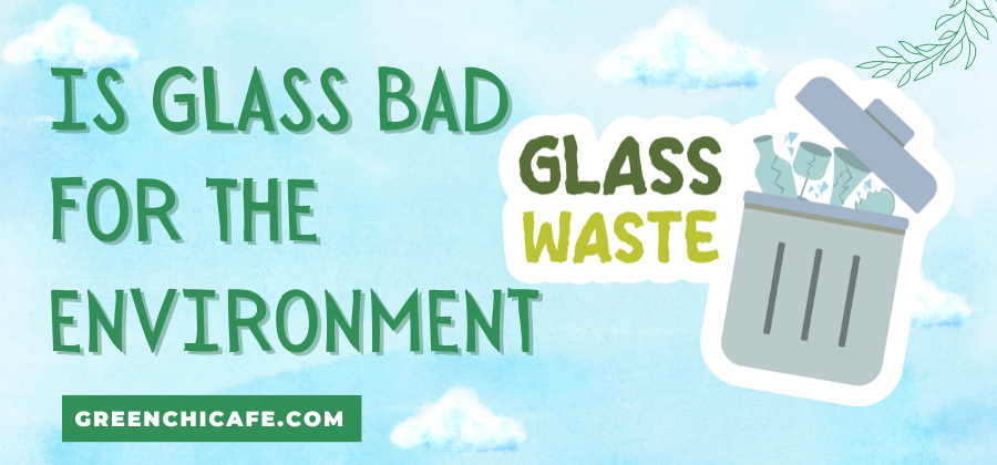 is glass bad for the environment