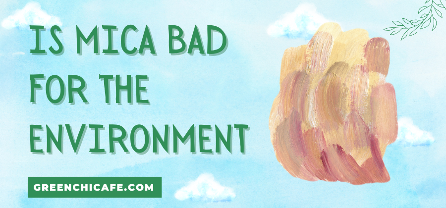 is mica bad for the environment