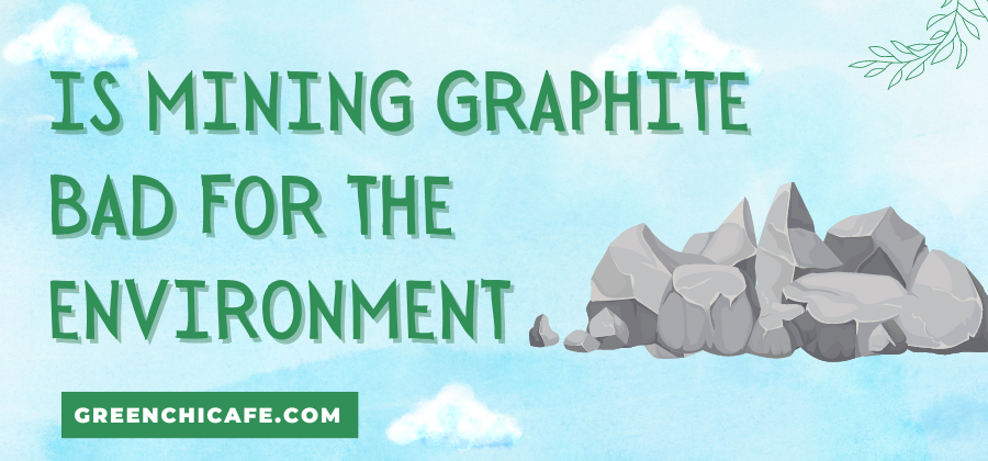 is mining graphite bad for the environment