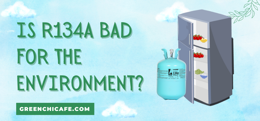 Is R134a Bad for the Environment?