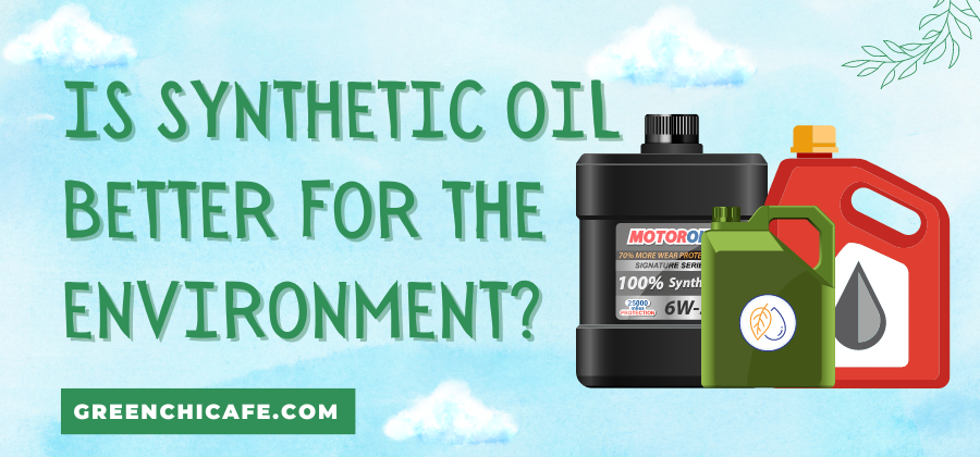 is synthetic oil better for the environment