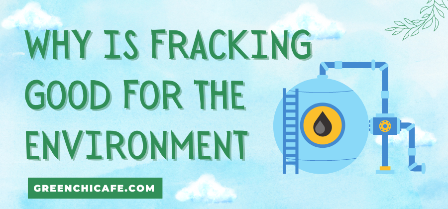 why is fracking good for the environment