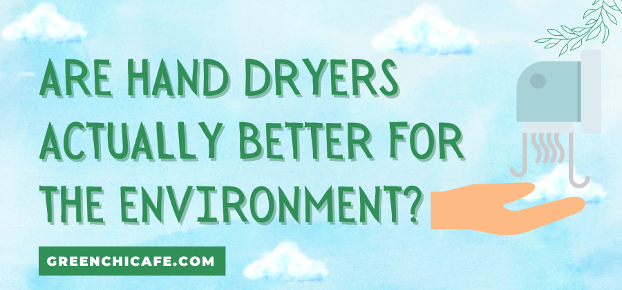 Are Hand Dryers Better for the Environment