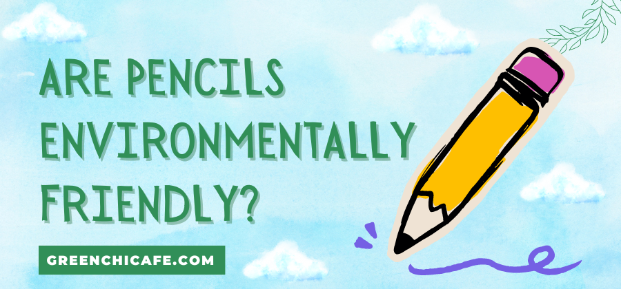 Are Pencils Environmentally Friendly? An In-Depth Look