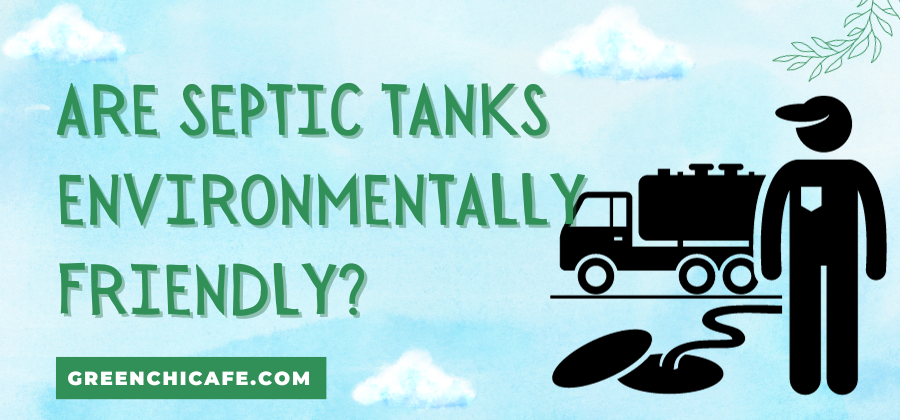 Are Septic Tanks Environmentally Friendly
