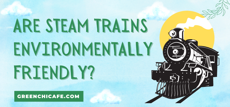 Are Steam Trains Environmentally Friendly