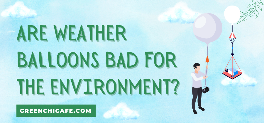 Are Weather Balloons Bad for the Environment