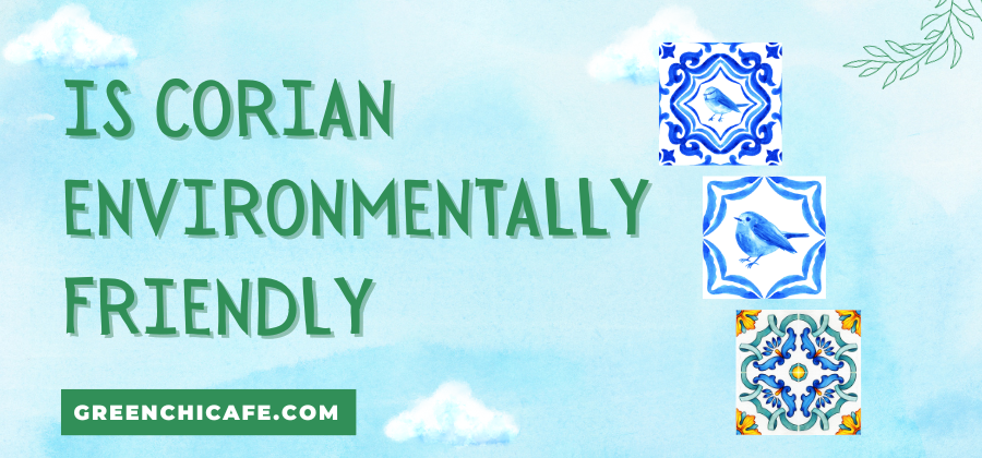 Is Corian Environmentally Friendly? (Answered 2023)