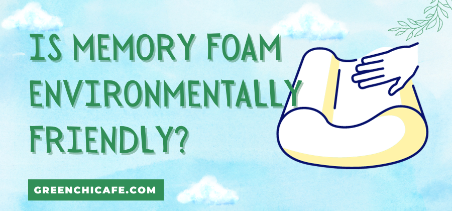 Is Memory Foam Environmentally Friendly? (Explained 2023)