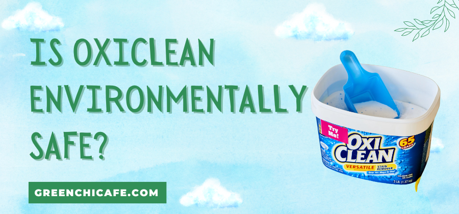 Is OxiClean Environmentally Safe