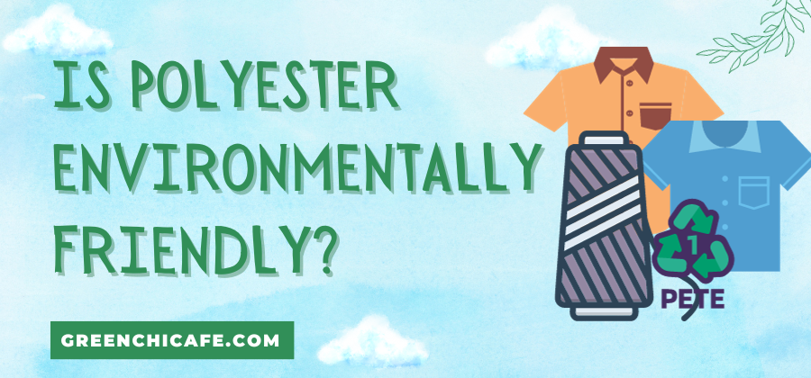 Is Polyester Environmentally Friendly