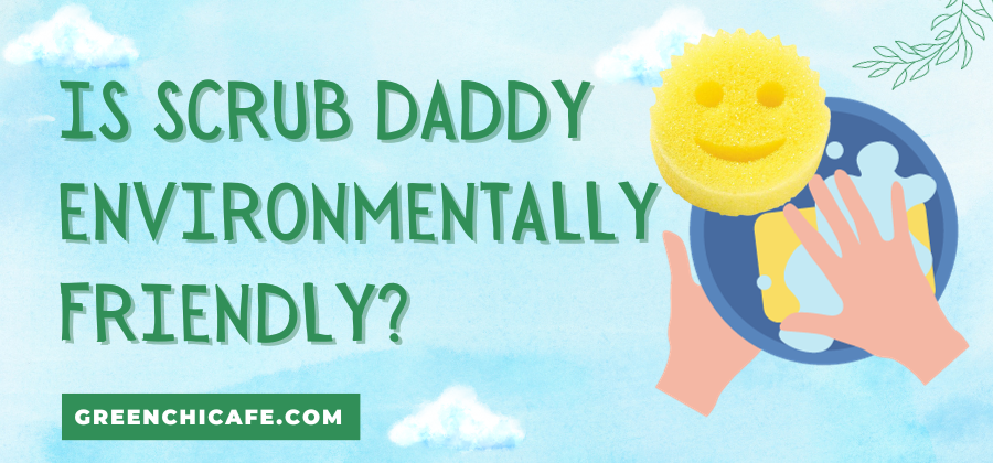 Is Scrub Daddy Environmentally Friendly