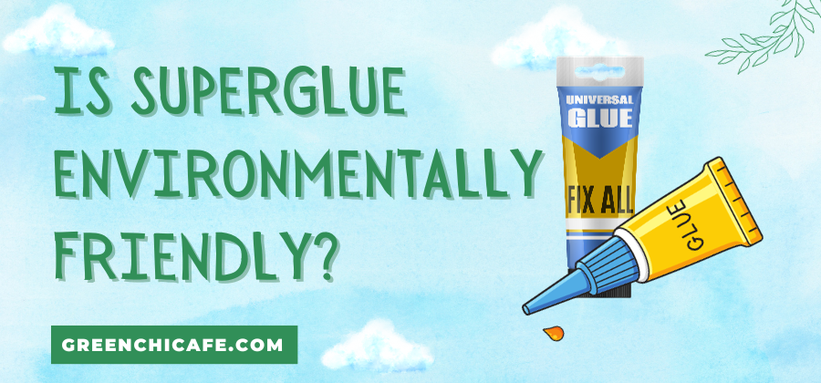 Is Superglue Environmentally Friendly? (Answered 2023)
