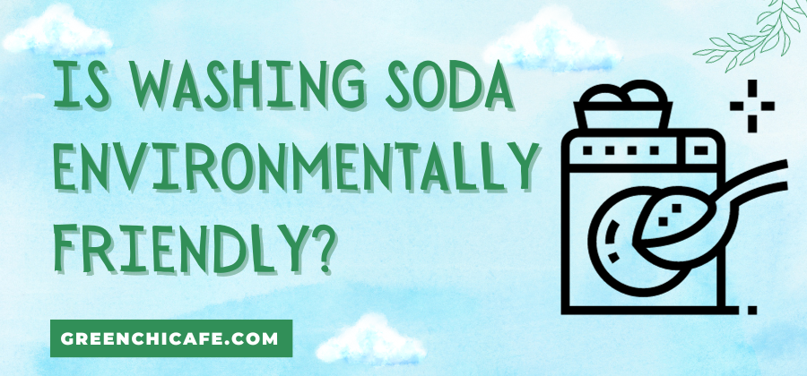 Is Washing Soda Environmentally Friendly