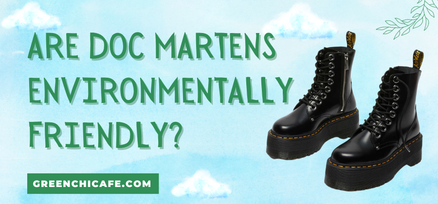 Are Doc Martens Environmentally Friendly? (Answered 2023)