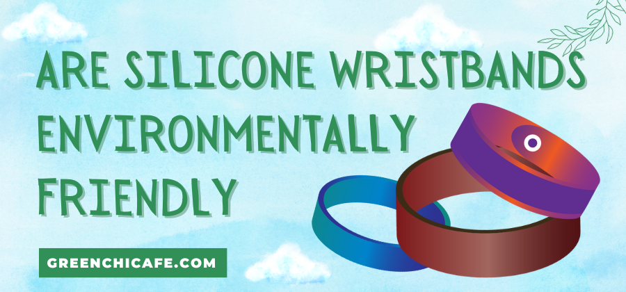 Are Silicone Wristbands Environmentally Friendly